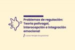 Problemas de regulación: Teoría polivagal, interocepción e integración emocional